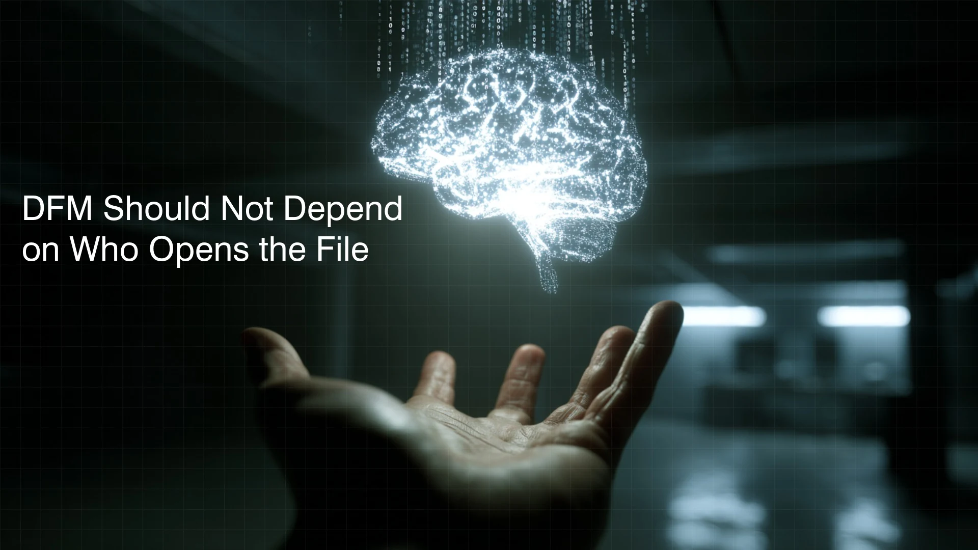 A luminous digital brain above an open hand, with the title DFM Should Not Depend on Who Opens the File