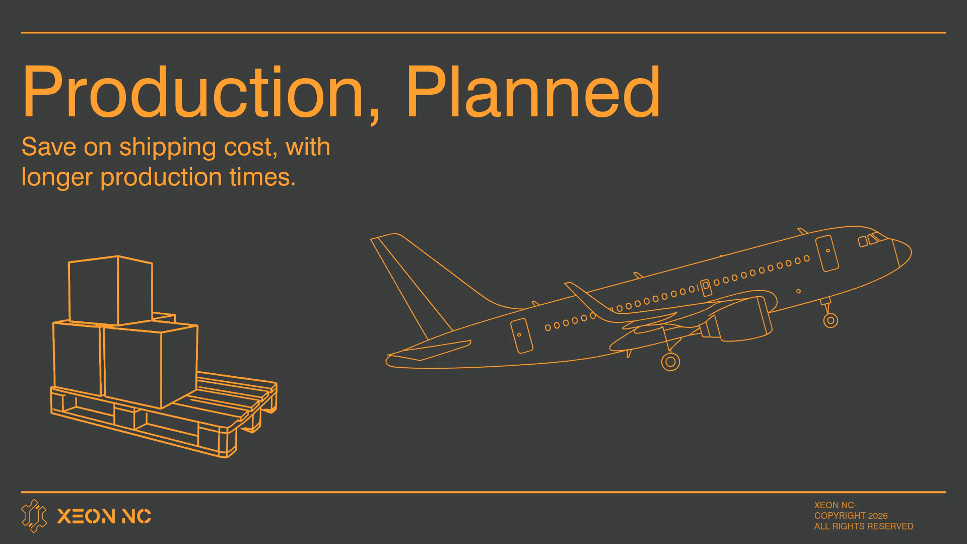Production, Planned — save on shipping cost with longer production times